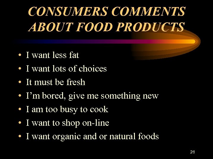 CONSUMERS COMMENTS ABOUT FOOD PRODUCTS • • I want less fat I want lots