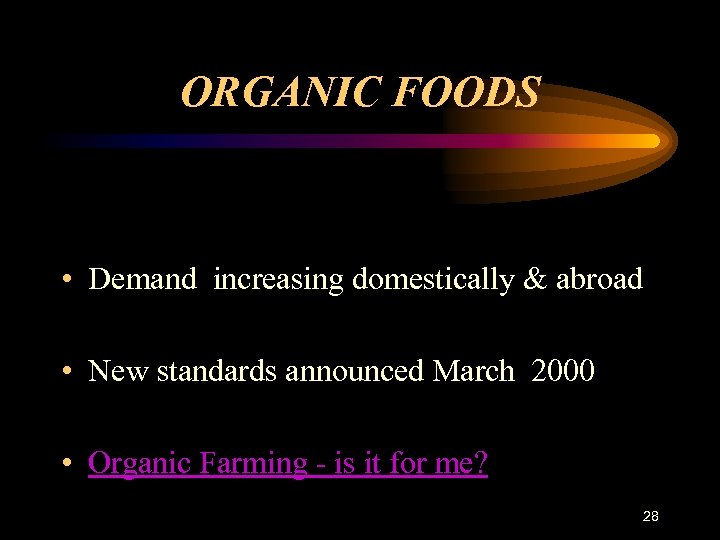 ORGANIC FOODS • Demand increasing domestically & abroad • New standards announced March 2000