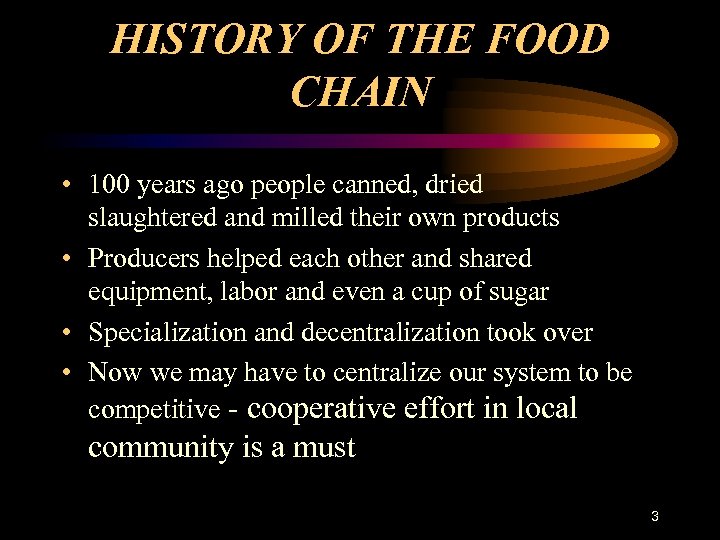 HISTORY OF THE FOOD CHAIN • 100 years ago people canned, dried slaughtered and