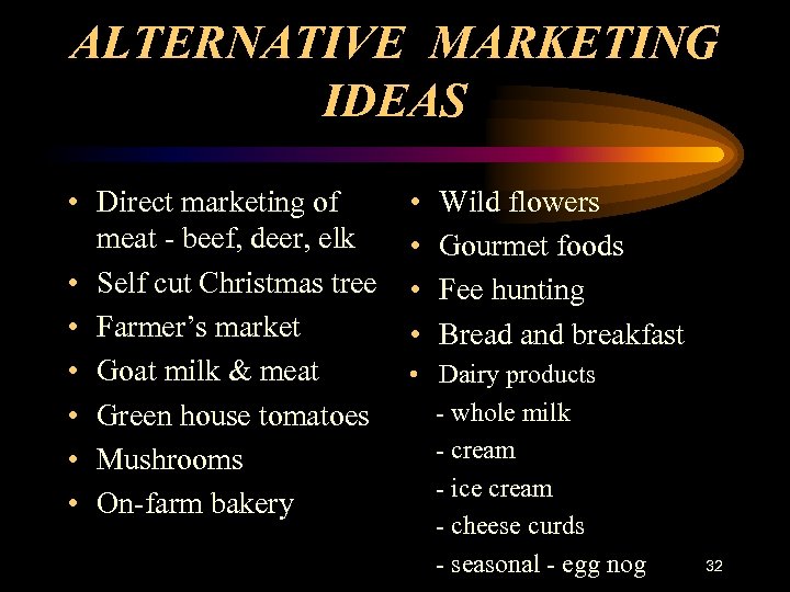 ALTERNATIVE MARKETING IDEAS • Direct marketing of meat - beef, deer, elk • Self