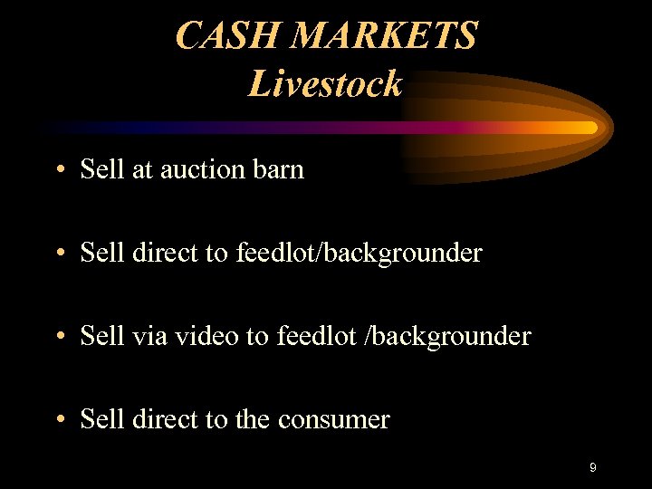 CASH MARKETS Livestock • Sell at auction barn • Sell direct to feedlot/backgrounder •