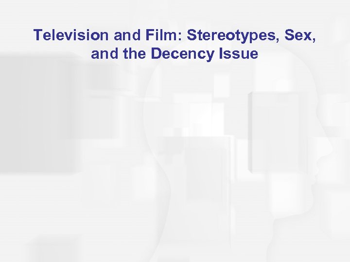 Television and Film: Stereotypes, Sex, and the Decency Issue 