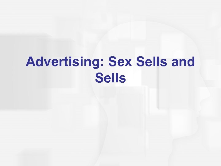 Advertising: Sex Sells and Sells 