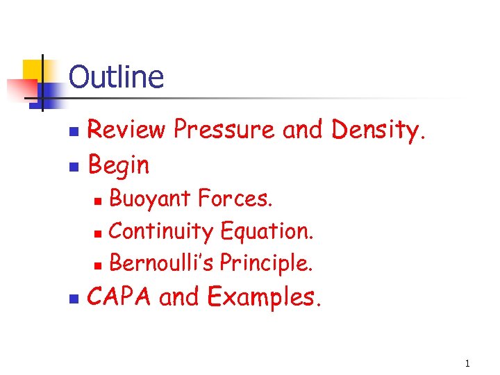 Outline Review Pressure and Density. n Begin n Buoyant Forces. n Continuity Equation. n
