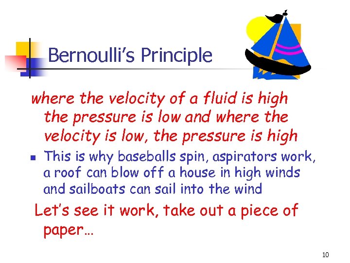 Bernoulli’s Principle where the velocity of a fluid is high the pressure is low
