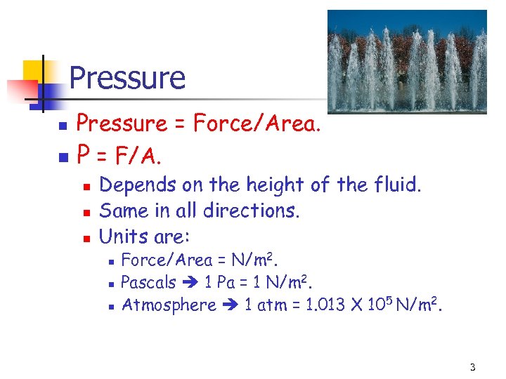 Pressure n n Pressure = Force/Area. P = F/A. n n n Depends on