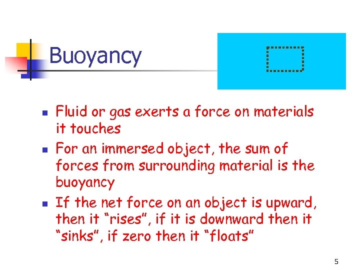 Buoyancy n n n Fluid or gas exerts a force on materials it touches