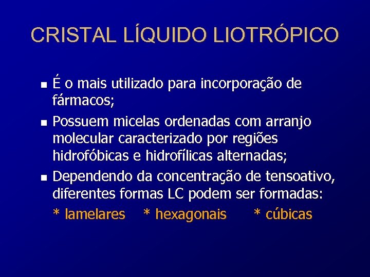 CRISTAL LÍQUIDO LIOTRÓPICO É o mais utilizado para incorporação de fármacos; n Possuem micelas