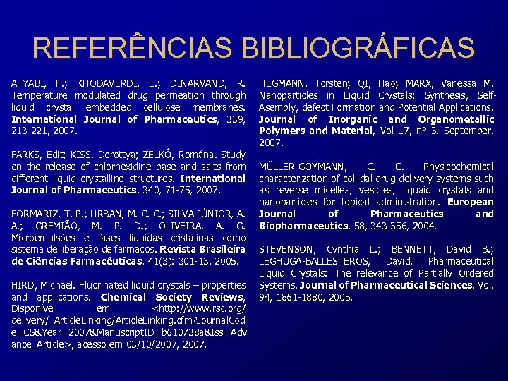 REFERÊNCIAS BIBLIOGRÁFICAS ATYABI, F. ; KHODAVERDI, E. ; DINARVAND, R. Temperature modulated drug permeation