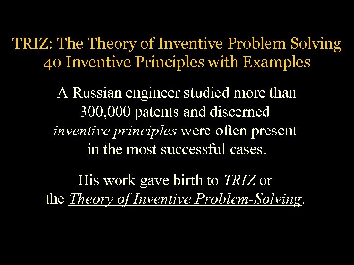 TRIZ: Theory of Inventive Problem Solving 40 Inventive Principles with Examples A Russian engineer