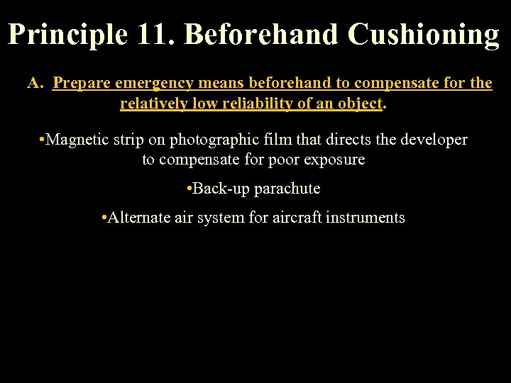 Principle 11. Beforehand Cushioning A. Prepare emergency means beforehand to compensate for the relatively