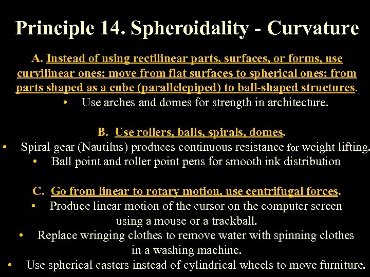 Principle 14. Spheroidality - Curvature A. Instead of using rectilinear parts, surfaces, or forms,