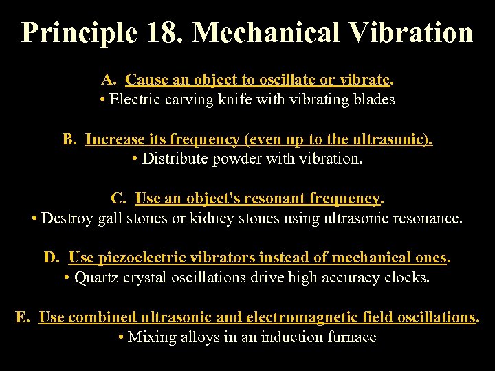 Principle 18. Mechanical Vibration A. Cause an object to oscillate or vibrate. • Electric