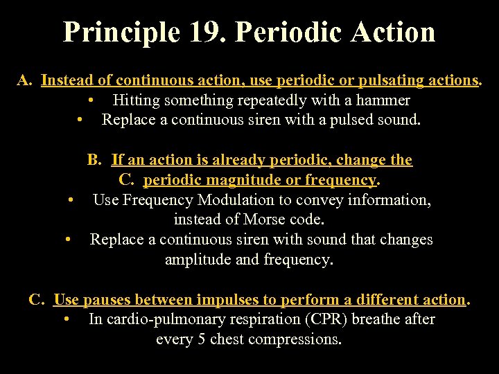 Principle 19. Periodic Action A. Instead of continuous action, use periodic or pulsating actions.