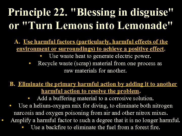 Principle 22. "Blessing in disguise" or "Turn Lemons into Lemonade" A. Use harmful factors