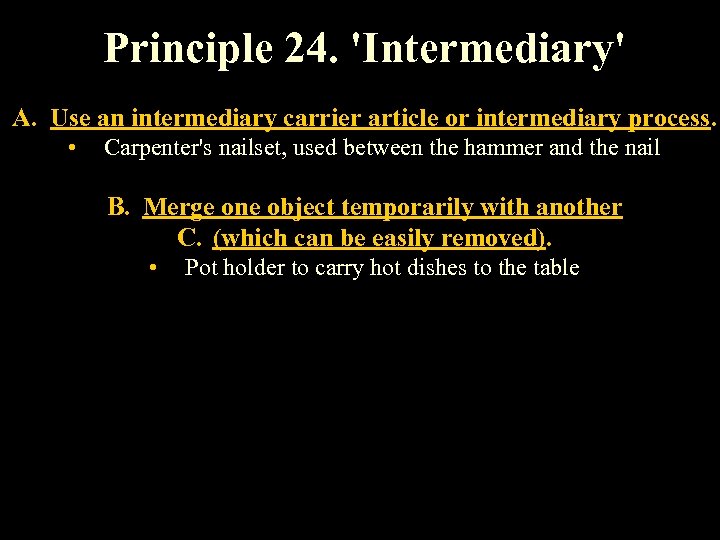 Principle 24. 'Intermediary' A. Use an intermediary carrier article or intermediary process. • Carpenter's