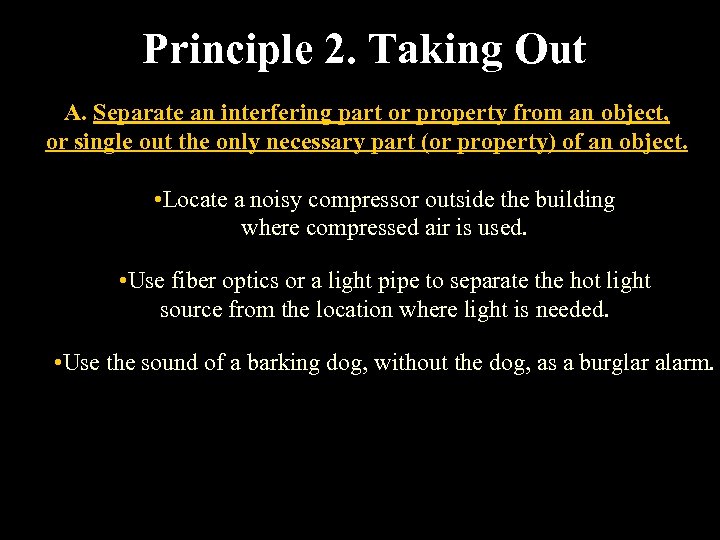 Principle 2. Taking Out A. Separate an interfering part or property from an object,