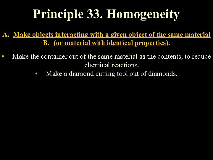 Principle 33. Homogeneity A. Make objects interacting with a given object of the same