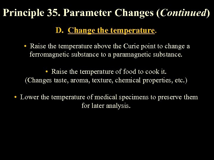 Principle 35. Parameter Changes (Continued) D. Change the temperature. • Raise the temperature above