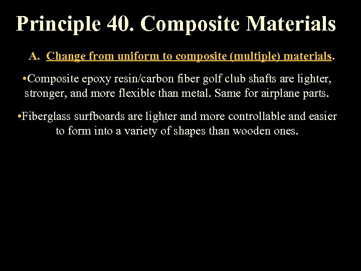 Principle 40. Composite Materials A. Change from uniform to composite (multiple) materials. • Composite