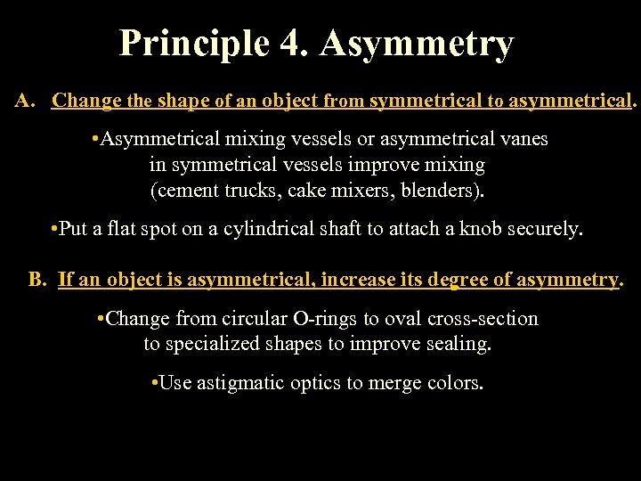 Principle 4. Asymmetry A. Change the shape of an object from symmetrical to asymmetrical.