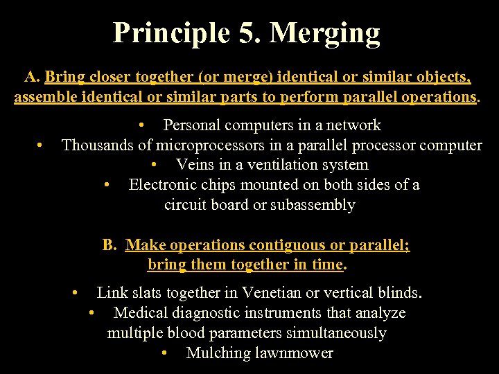 Principle 5. Merging A. Bring closer together (or merge) identical or similar objects, assemble