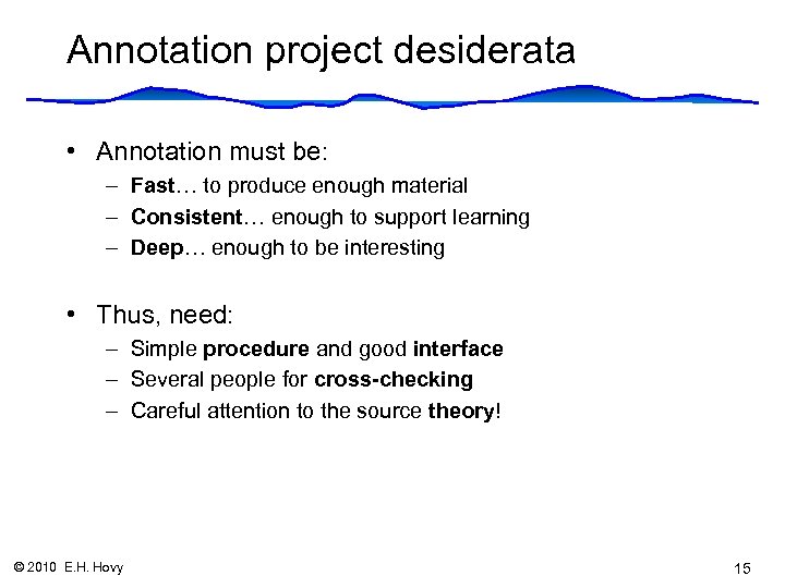 Annotation project desiderata • Annotation must be: – Fast… to produce enough material –