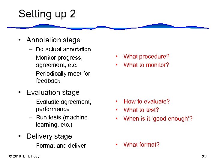 Setting up 2 • Annotation stage – Do actual annotation – Monitor progress, agreement,