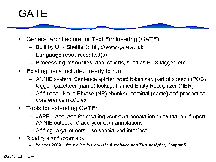 GATE • General Architecture for Text Engineering (GATE) – Built by U of Sheffield: