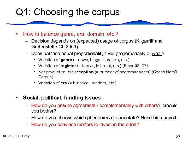 Q 1: Choosing the corpus • How to balance genre, era, domain, etc. ?