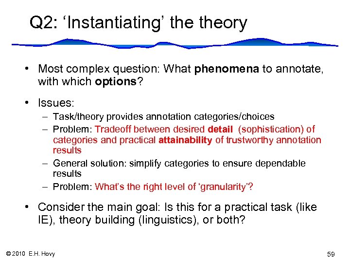 Q 2: ‘Instantiating’ theory • Most complex question: What phenomena to annotate, with which