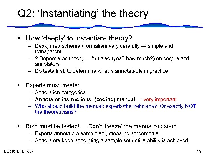 Q 2: ‘Instantiating’ theory • How ‘deeply’ to instantiate theory? – Design rep scheme