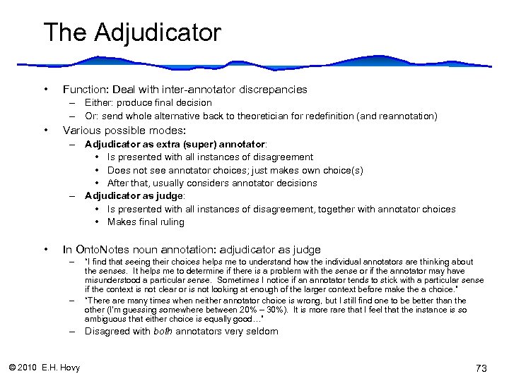 The Adjudicator • Function: Deal with inter-annotator discrepancies – Either: produce final decision –