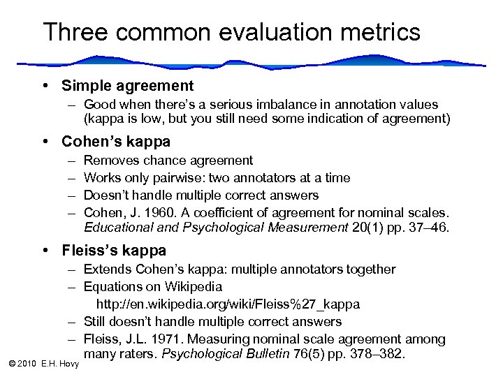 Three common evaluation metrics • Simple agreement – Good when there’s a serious imbalance