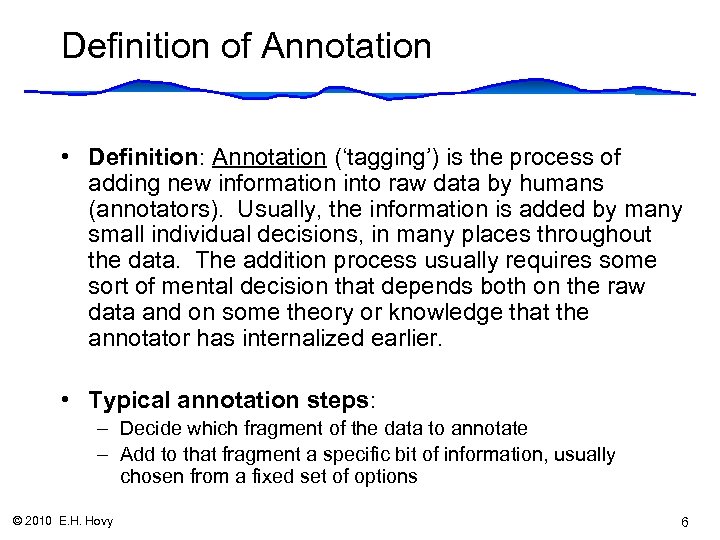 Definition of Annotation • Definition: Annotation (‘tagging’) is the process of adding new information