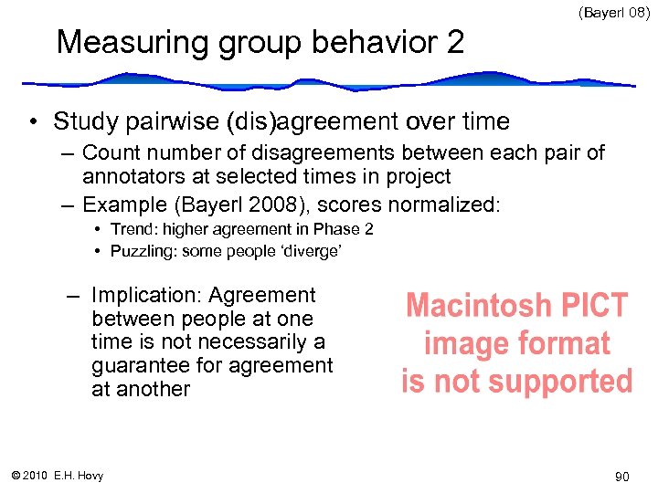 (Bayerl 08) Measuring group behavior 2 • Study pairwise (dis)agreement over time – Count