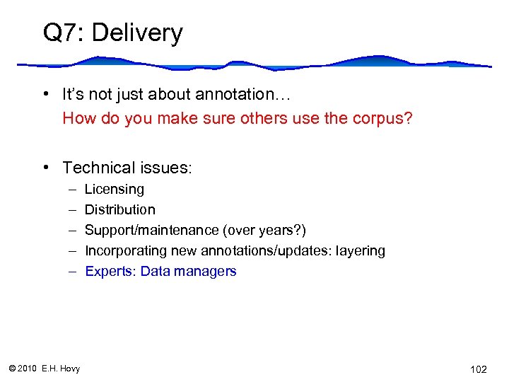 Q 7: Delivery • It’s not just about annotation… How do you make sure