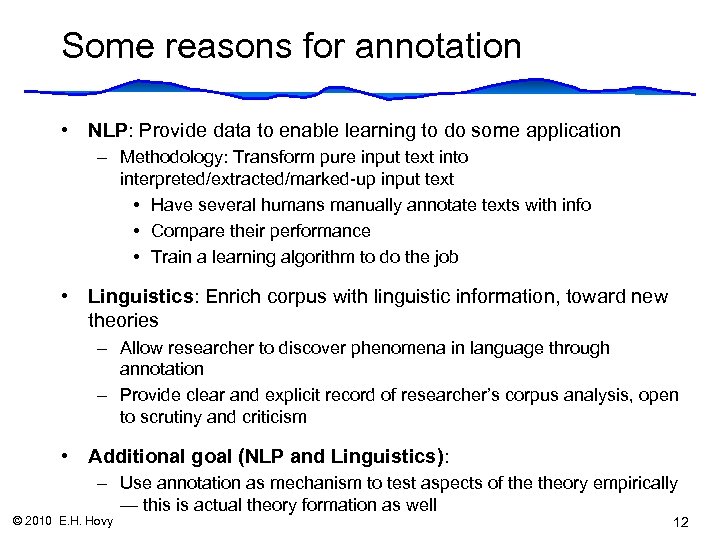 Some reasons for annotation • NLP: Provide data to enable learning to do some