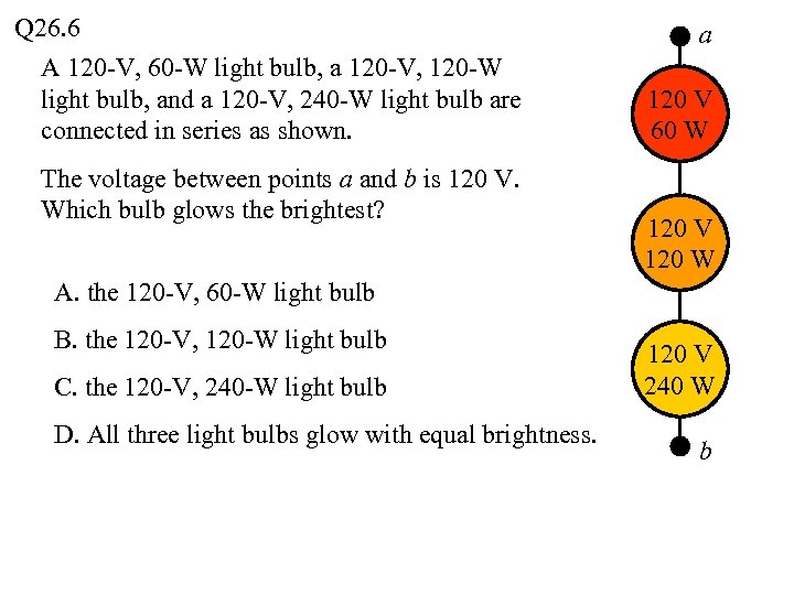 Q 26. 6 A 120 -V, 60 -W light bulb, a 120 -V, 120