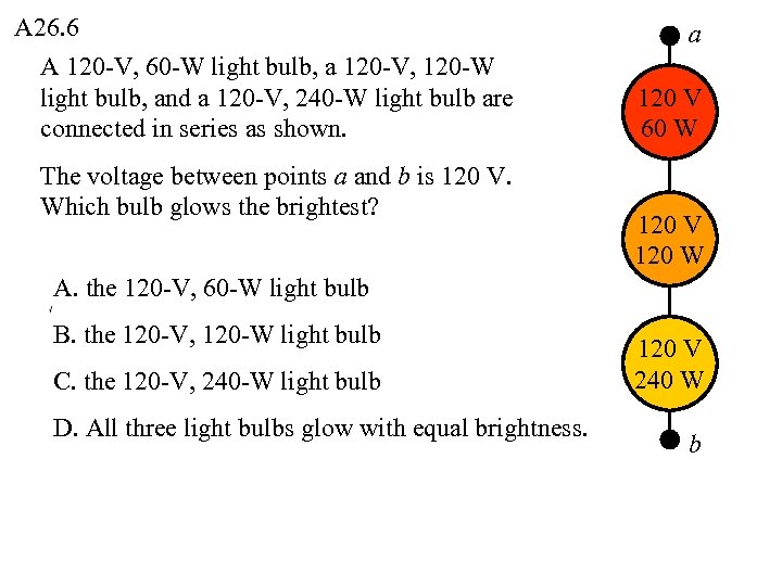 A 26. 6 A 120 -V, 60 -W light bulb, a 120 -V, 120