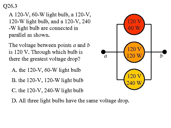 Q 26. 3 A 120 -V, 60 -W light bulb, a 120 -V, 120