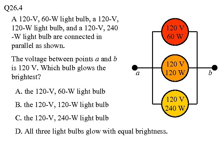 Q 26. 4 A 120 -V, 60 -W light bulb, a 120 -V, 120