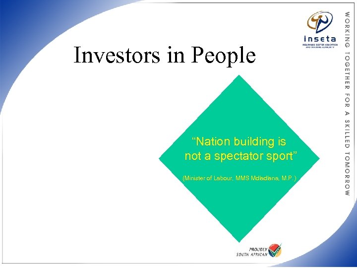 Investors in People “Nation building is not a spectator sport” (Minister of Labour, MMS