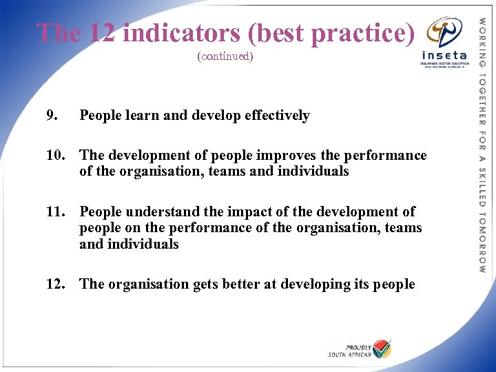 The 12 indicators (best practice) (continued) 9. People learn and develop effectively 10. The