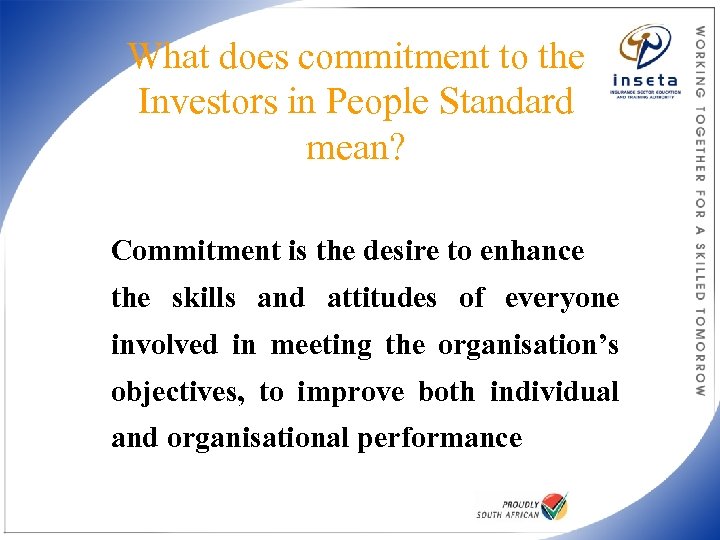 What does commitment to the Investors in People Standard mean? Commitment is the desire