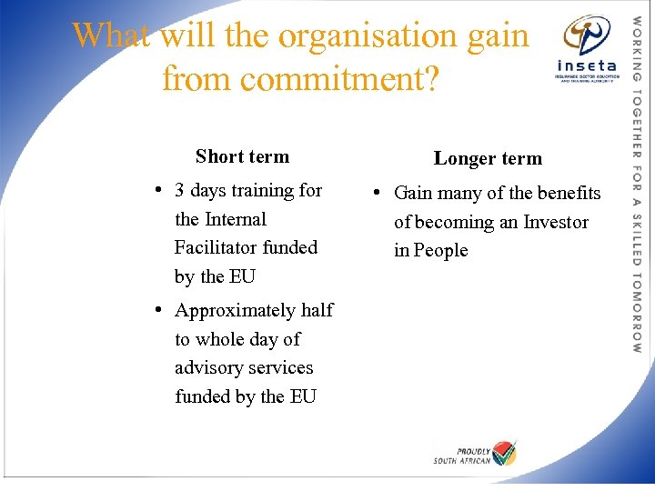 What will the organisation gain from commitment? Short term Longer term • 3 days
