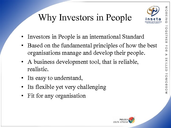 Why Investors in People • Investors in People is an international Standard • Based