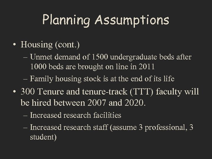 Planning Assumptions • Housing (cont. ) – Unmet demand of 1500 undergraduate beds after