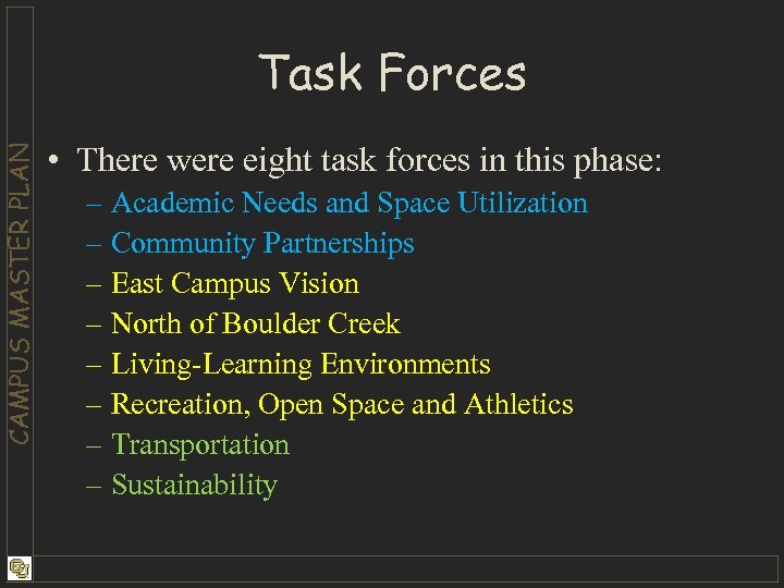 CAMPUS MASTER PLAN Task Forces • There were eight task forces in this phase: