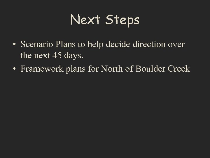 Next Steps • Scenario Plans to help decide direction over the next 45 days.